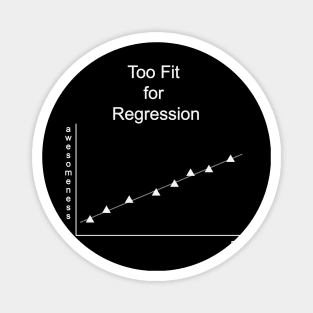 Too Fit for Regression (white print) Magnet